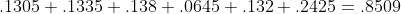 .1305+.1335+.138+.0645+.132+.2425=.8509