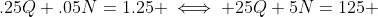 .25Q+.05N=1.25 \iff 25Q+5N=125 