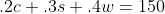 .2c+.3s+.4w=150