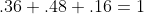 .36+.48+.16=1