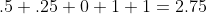 .5+.25+0+1+1=2.75