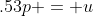 .53p = u