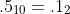 .5_{10}=.1_2