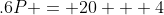 .6P = 20 + 4