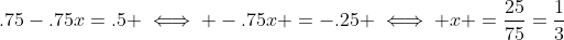 .75-.75x=.5 \iff -.75x =-.25 \iff x =\frac{25}{75}=\frac{1}{3}