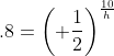 .8=\left( \frac{1}{2}\right)^{\frac{10}{h}}
