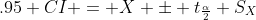 .95 CI = X \pm t_{\frac{\alpha}{2}} S_X