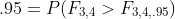 .95=P(F_{3,4}>F_{3,4,.95})