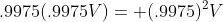 .9975(.9975V)= (.9975)^2V
