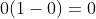 0(1-0)=0