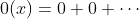 0(x)=0+0+\cdots