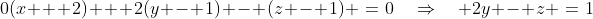 0(x + 2) + 2(y - 1) - (z - 1) \:=\:0\quad\Rightarrow\quad 2y - z \:=\:1