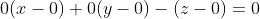 0(x-0)+0(y-0)-(z-0)=0