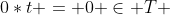0*t = 0 \in T 