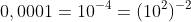 0,0001=10^{-4}=(10^{2})^{-2}