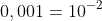 0,001=10^{-2}