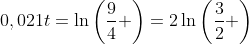 0,021t=\ln\left(\frac{9}{4} \right)=2\ln\left(\frac{3}{2} \right)
