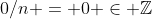 0/n = 0 \in \mathbb{Z}