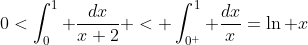 0<\int_0^1 \frac{dx}{x+2} < \int_{0^+}^1 \frac{dx}{x}=\ln x