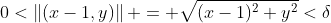0<\left\|(x-1,y)\right\| = \sqrt{(x-1)^2+y^2}<\delta