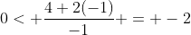 0< \frac{4+2(-1)}{-1} = -2