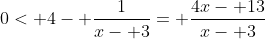 0< 4- \frac{1}{x- 3}= \frac{4x- 13}{x- 3}