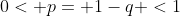 0< p= 1-q <1
