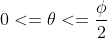 0<=\theta<=\frac{\phi}{2}