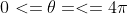0<=\theta=<=4\pi