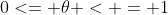 0<= \theta < = 1