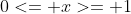 0<= x>= 1