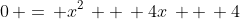 0\, =\, x^2\, +\, 4x\, +\, 4