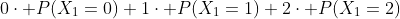 0\cdot P(X_1=0)+1\cdot P(X_1=1)+2\cdot P(X_1=2)