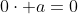 0\cdot a=0