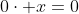 0\cdot x=0