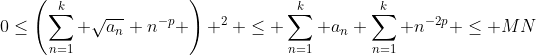 0\le\left(\sum_{n=1}^k \sqrt{a_n} n^{-p} \right) ^2 \le \sum_{n=1}^k a_n \sum_{n=1}^k n^{-2p} \le MN
