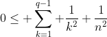 0\le \sum_{k=1}^{q-1} \frac{1}{k^2}+\frac{1}{n^2}