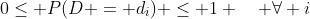 0\le P(D = d_i) \le 1 \quad \forall i