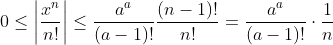 0\leq\left|\frac{x^n}{n!}\right|\leq\frac{a^a}{(a-1)!}\frac{(n-1)!}{n!}=\frac{a^a}{(a-1)!}\cdot\frac{1}{n}