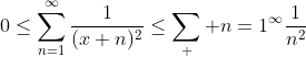 0\leq\sum_{n=1}^{\infty}\frac{1}{(x+n)^2}\leq\sum_  {n=1}^{\infty}\frac{1}{n^2}
