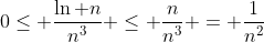 0\leq \frac{\ln n}{n^3} \leq \frac{n}{n^3} = \frac{1}{n^2}