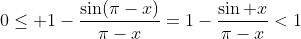 0\leq 1-\frac{\sin(\pi-x)}{\pi-x}=1-\frac{\sin x}{\pi-x}<1