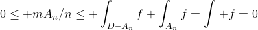 0\leq mA_n/n\leq \int_{D-A_n}f+\int_{A_n}f=\int f=0