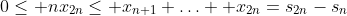 0\leq nx_{2n}\leq x_{n+1}+\ldots +x_{2n}=s_{2n}-s_n
