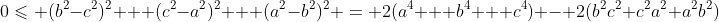0\leqslant (b^2-c^2)^2 + (c^2-a^2)^2 + (a^2-b^2)^2 = 2(a^4 + b^4 + c^4) - 2(b^2c^2+c^2a^2+a^2b^2)