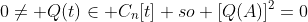 0\neq Q(t)\in C_{n}[t] so [Q(A)]^{2}=0