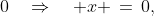 0\quad\Rightarrow\quad x \,=\,0,\;2