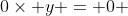 0\times y = 0 