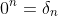 0^{n}=\delta_{n}