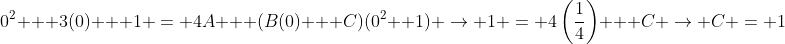 0^2 + 3(0) + 1 = 4A + (B(0) + C)(0^2 +1) \rightarrow 1 = 4\left(\frac{1}{4}\right) + C \rightarrow C = 1